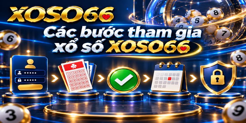 Xổ Số XOSO66 – Cách Chọn Kỳ, Đọc Bảng Và Tham Gia 4 Các bước tham gia xổ số XOSO66