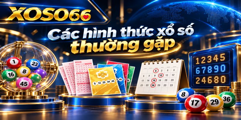 Xổ Số XOSO66 – Cách Chọn Kỳ, Đọc Bảng Và Tham Gia 2 Các hình thức xổ số thường gặp