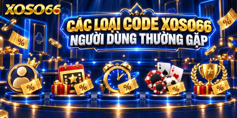 Giftcode XOSO66 Là Gì? Cách Kiểm Tra Mã Và Sử Dụng Đúng Điều Kiện 2 Các loại code XOSO66 người dùng thường gặp