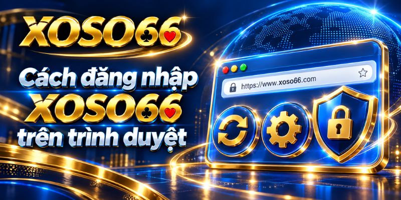 Đăng Nhập XOSO66: Kiểm Tra Link Và Xử Lý Lỗi 3 Cách đăng nhập XOSO66 trên trình duyệt
