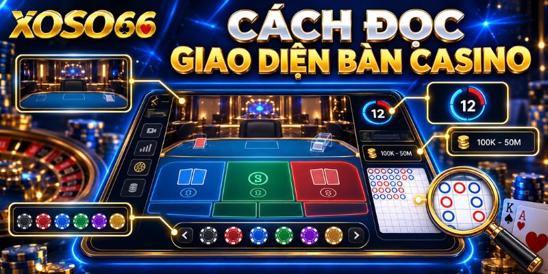 Casino XOSO66 – Cách Nhận Biết Sảnh Live Và Game Bàn 4 Cách đọc giao diện bàn casino