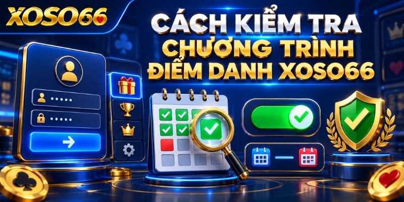 Điểm Danh XOSO66 – Cách Theo Dõi Quà Và Điều Kiện Nhận Mỗi Ngày 2 Cách kiểm tra chương trình điểm danh XOSO66