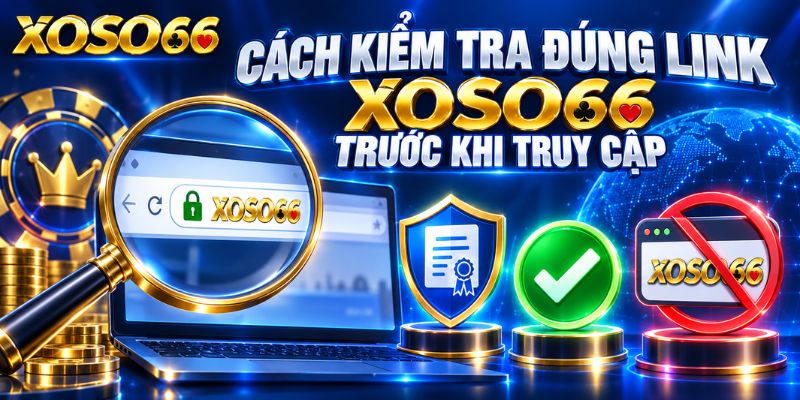 Link XOSO66 2026 – Kiểm Tra Địa Chỉ Truy Cập Trước Khi Đăng Nhập 3 Cách kiểm tra đúng link XOSO66 trước khi truy cập