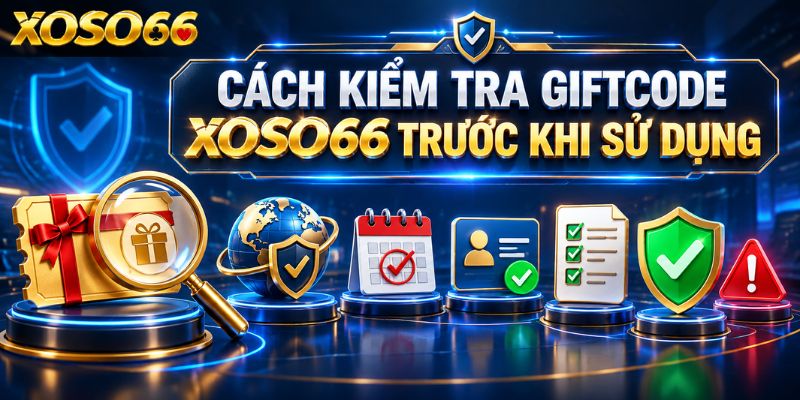 Giftcode XOSO66 Là Gì? Cách Kiểm Tra Mã Và Sử Dụng Đúng Điều Kiện 3 Cách kiểm tra giftcode XOSO66 trước khi sử dụng