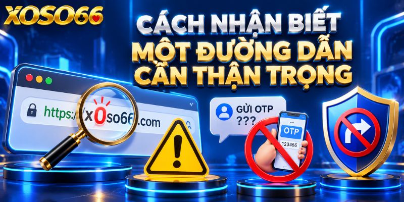 Link XOSO66 2026 – Kiểm Tra Địa Chỉ Truy Cập Trước Khi Đăng Nhập 4 Cách nhận biết một đường dẫn cần thận trọng