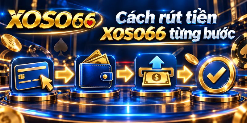 Rút Tiền XOSO66: Kiểm Tra Lệnh, Đối Soát Và Xử Lý Khi Chậm 2 Cách rút tiền XOSO66 từng bước