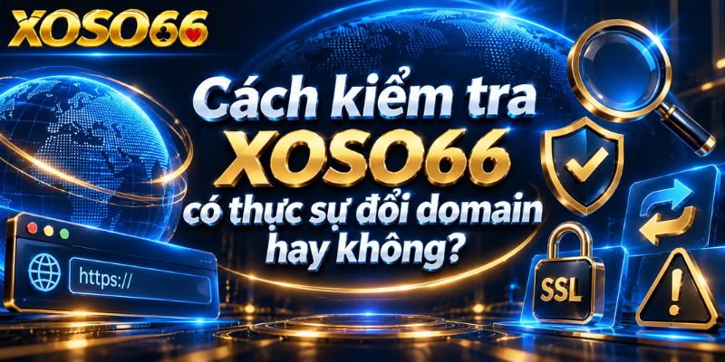 XOSO66 2026: 7 Thông Tin Cần Đối Chiếu Trước Khi Truy Cập 3 Cách tự kiểm tra một thông tin XOSO66 mới xuất hiện