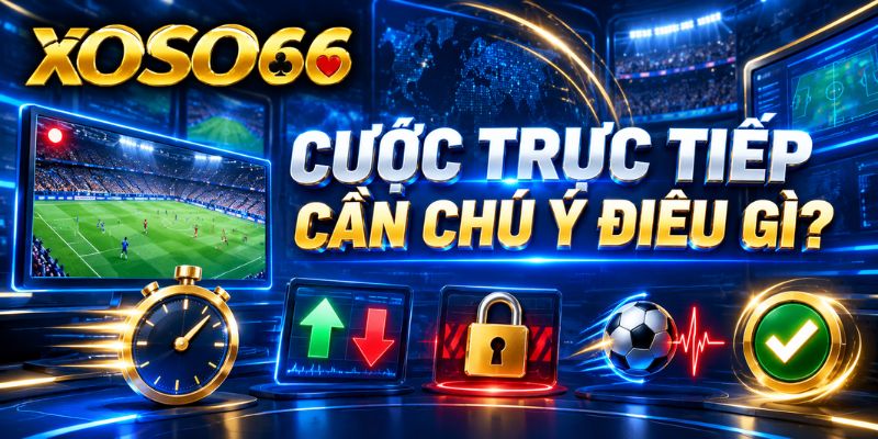 Cá Cược Thể Thao XOSO66: Cách Đọc Kèo Và Tỷ Lệ Cơ Bản 4 Cược trực tiếp cần chú ý điều gì