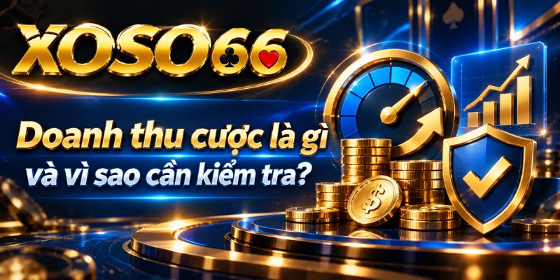 Khuyến Mãi XOSO66: Cách Đọc Ưu Đãi Và Điều Kiện 3 Doanh thu cược là gì và vì sao cần kiểm tra