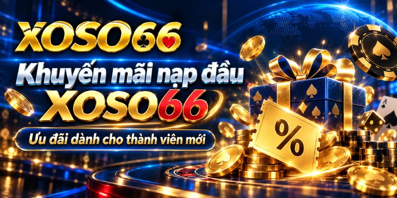 Khuyến Mãi Nạp Đầu XOSO66 – Cách Kiểm Tra Thưởng Và Điều Kiện Nhận