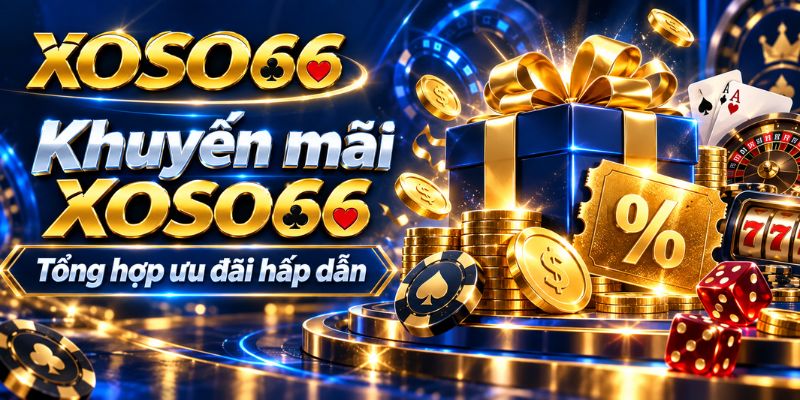 Khuyến Mãi XOSO66: Cách Đọc Ưu Đãi Và Điều Kiện