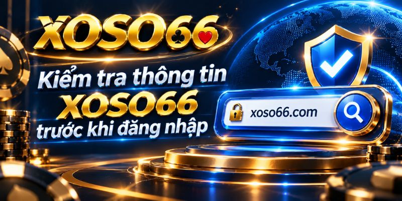 Đăng Nhập XOSO66: Kiểm Tra Link Và Xử Lý Lỗi 2 Kiểm tra thông tin XOSO66 trước khi đăng nhập