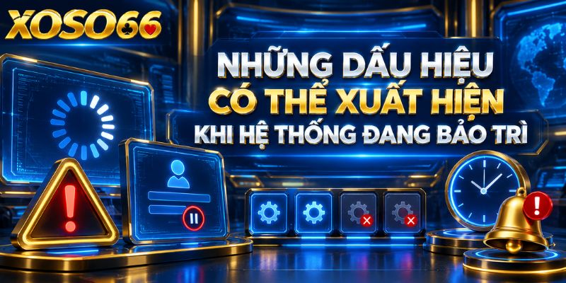 XOSO66 Bảo Trì Là Gì? Cách Kiểm Tra Và Xử Lý Khi Không Truy Cập Được 2 Những dấu hiệu có thể xuất hiện khi hệ thống đang bảo trì