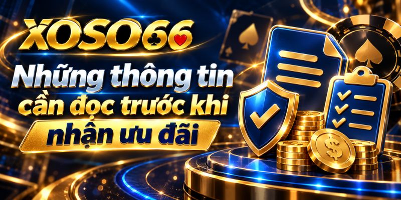 Khuyến Mãi XOSO66: Cách Đọc Ưu Đãi Và Điều Kiện 2 Những thông tin cần đọc trước khi nhận ưu đãi
