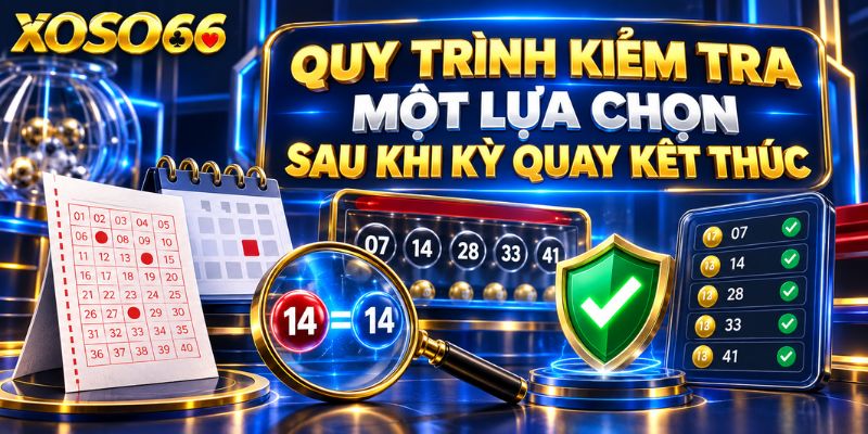 Quy trình kiểm tra một lựa chọn sau khi kỳ quay kết thúc