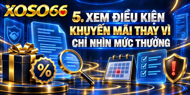 XOSO66 Có Uy Tín Không? 8 Tiêu Chí Cần Đối Chiếu Trước Khi Sử Dụng 4 Xem điều kiện khuyến mãi thay vì chỉ nhìn mức thưởng