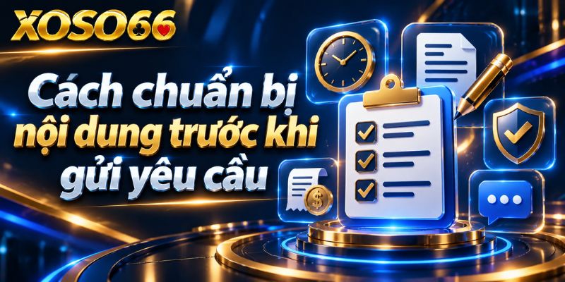 Liên Hệ XOSO66: Cách Gửi Yêu Cầu Đúng Kênh Và Xác Minh Thông Tin 3 Cách chuẩn bị nội dung trước khi gửi yêu cầu