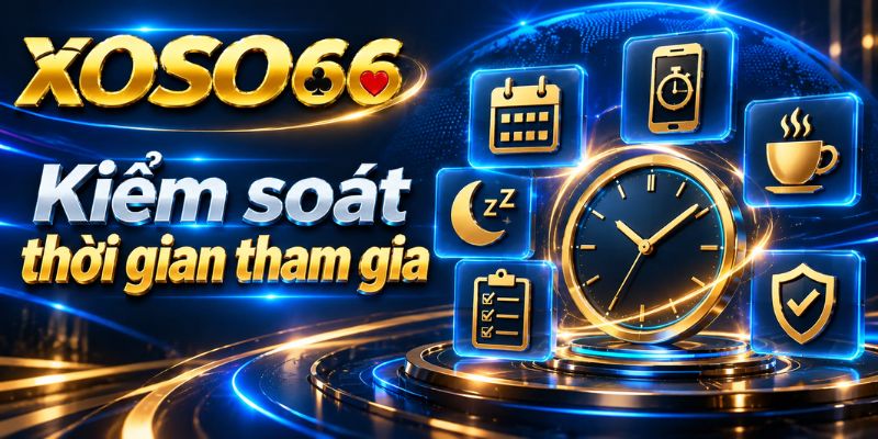 Chơi Có Trách Nhiệm Tại XOSO66 – Nguyên Tắc Kiểm Soát Và Tự Bảo Vệ 2 Kiểm soát thời gian tham gia