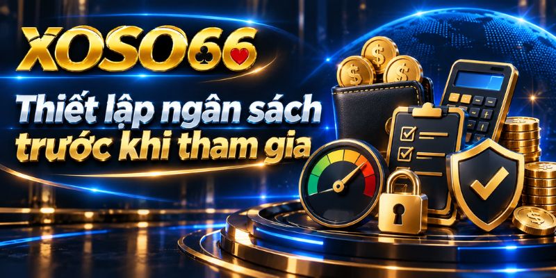 Chơi Có Trách Nhiệm Tại XOSO66 – Nguyên Tắc Kiểm Soát Và Tự Bảo Vệ 1 Thiết lập ngân sách trước khi tham gia
